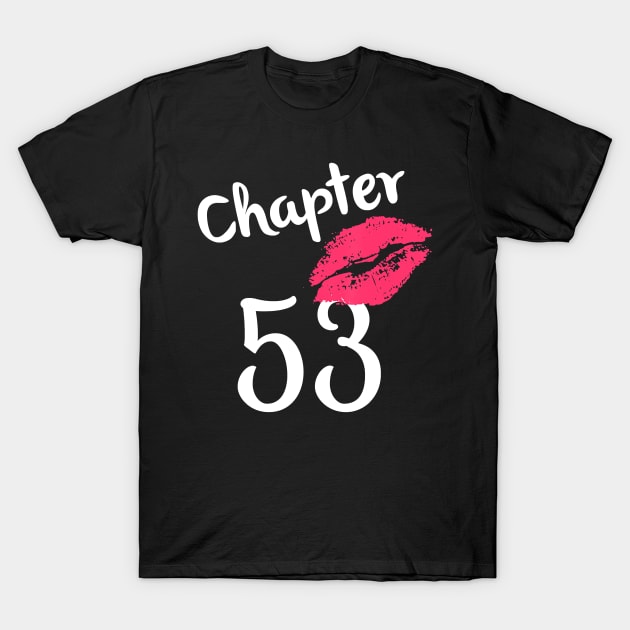 Chapter 53 years 53rd Happy Birthday Lips Women Born In 1967 T-Shirt T-Shirt by Danielss